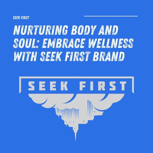 Nurturing Body and Soul: Embrace Wellness with Seek First Brand
