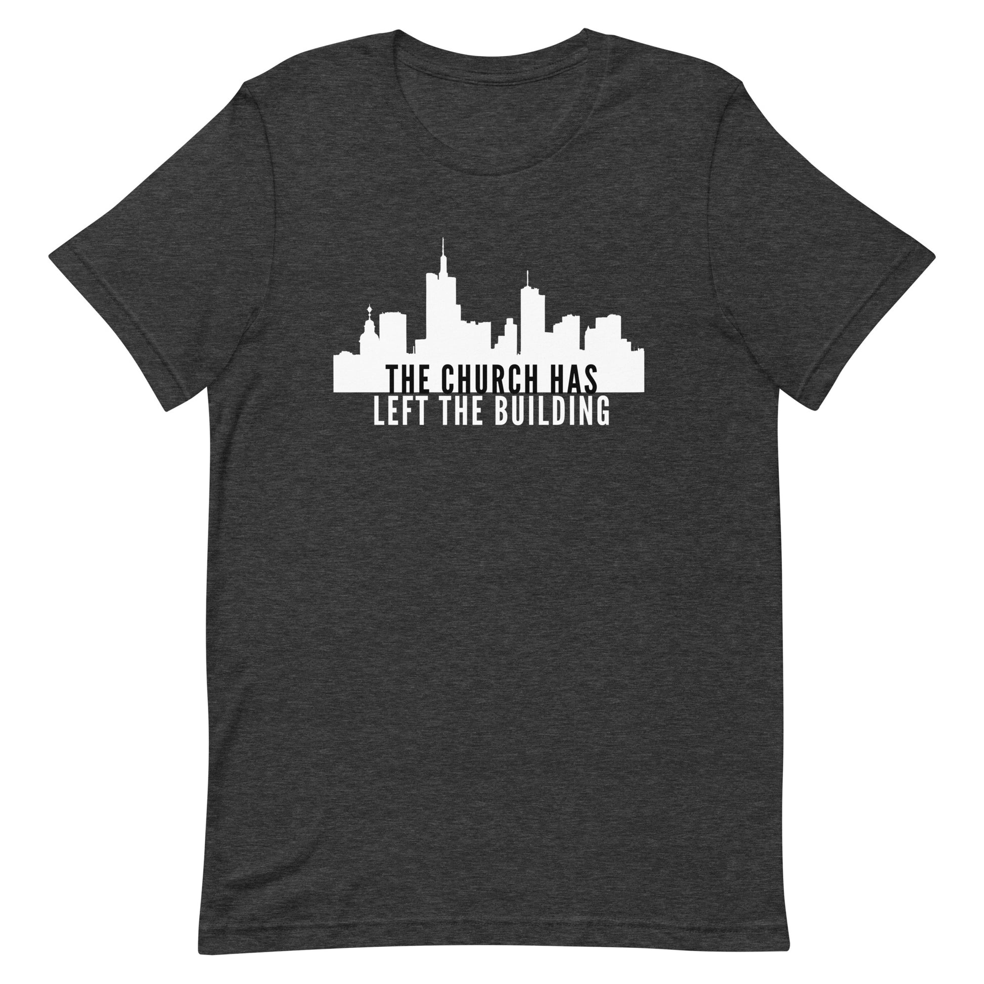 The Church Has Left The Building - Unisex Tee - Seek First